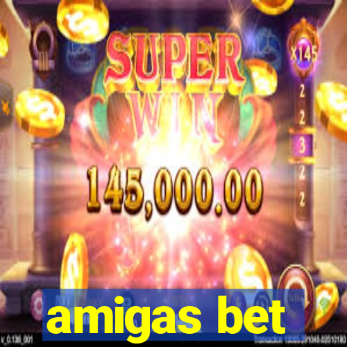 amigas bet